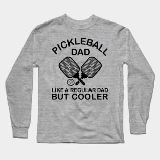 Funny Quote Pickleball Dad Like A Regular Dad But Cooler Long Sleeve T-Shirt